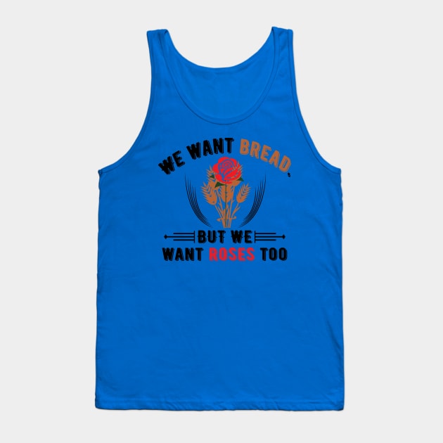 We Want Bread But We Want Roses Too Tank Top by Voices of Labor